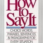 How to say it Choice words, phrases, sentences and paragraphs for every situation