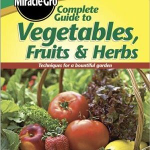 miracle gro complete guide to vegetables fruits and herbs
