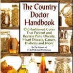 The Country Doctor handbook Old fashioned cures that prevent and reverse pain, obesity, heart disease, cancer, diabetes and more